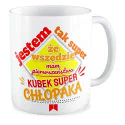 Kubek na DZIEŃ CHŁOPAKA Jestem taki super że mam pierwszeństwo